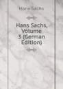 Hans Sachs, Volume 3 (German Edition) - Hans Sachs