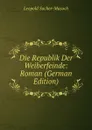 Die Republik Der Weiberfeinde: Roman (German Edition) - Leopold Sacher-Masoch