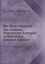 Die Verse Friedrich Des Grossen: Historisches Lustspiel in Drei Acten (German Edition) - Leopold Sacher-Masoch