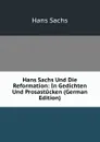 Hans Sachs Und Die Reformation: In Gedichten Und Prosastucken (German Edition) - Hans Sachs