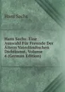 Hans Sachs: Eine Auswahl Fur Freunde Der Altern Vaterlandischen Dichtkunst, Volume 4 (German Edition) - Hans Sachs