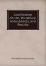 Justification of Life, Its Nature, Antecedents, and Results - Michael Ferrebee Sadler