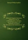 Industrial Organic Chemistry: Adapted for the Use of Manufacturers, Chemists, and All Interested in the Utilization of Organic Materials in the Industrial Arts - Samuel Philip Sadtler