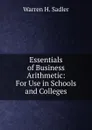 Essentials of Business Arithmetic: For Use in Schools and Colleges - Warren H. Sadler