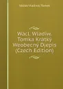 Wacl. Wladiw. Tomka Kratky Weobecny Djepis (Czech Edition) - V.V. Tomek