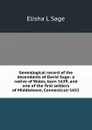 Genealogical record of the decendants of David Sage: a native of Wales, born 1639, and one of the first settlers of Middletown, Connecticut-1652 - Elisha L Sage