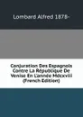 Conjuration Des Espagnols Contre La Republique De Venise En L.annee Mdcxviii (French Edition) - Lombard Alfred 1878-