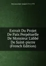 Extrait Du Projet De Paix Perpetuelle De Monsieur L.abbe De Saint-pierre (French Edition) - Rousseau Jean-Jacques 1712-1778