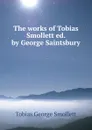 The works of Tobias Smollett ed. by George Saintsbury - Smollett Tobias George