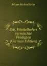 Seb. Winkelhofers vermischte Predigten (German Edition) - Johann Michael Sailer