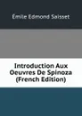Introduction Aux Oeuvres De Spinoza (French Edition) - Émile Edmond Saisset