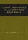 Nouvelle Correspondance De C.-A. Sainte-Beuve (French Edition) - Sainte-Beuve Charles Augustin