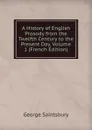 A History of English Prosody from the Twelfth Century to the Present Day, Volume 1 (French Edition) - George Saintsbury