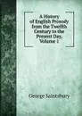 A History of English Prosody from the Twelfth Century to the Present Day, Volume 1 - George Saintsbury