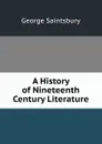 A History of Nineteenth Century Literature - George Saintsbury