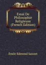 Essai De Philosophie Religieuse (French Edition) - Émile Edmond Saisset