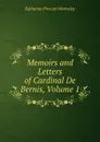 Memoirs and Letters of Cardinal De Bernis, Volume 1 - Katharine Prescott Wormeley
