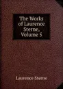 The Works of Laurence Sterne, Volume 5 - Sterne Laurence