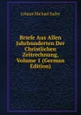 Briefe Aus Allen Jahrhunderten Der Christlichen Zeitrechnung, Volume 1 (German Edition) - Johann Michael Sailer