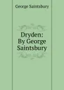 Dryden: By George Saintsbury - George Saintsbury