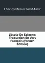 L.ecole De Salerne: Traduction En Vers Francais (French Edition) - Charles Meaux Saint-Marc