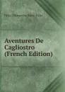 Aventures De Cagliostro (French Edition) - Félix D'Amoreux Saint-Félix