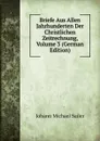 Briefe Aus Allen Jahrhunderten Der Christlichen Zeitrechnung, Volume 3 (German Edition) - Johann Michael Sailer