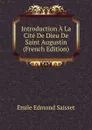 Introduction A La Cite De Dieu De Saint Augustin (French Edition) - Émile Edmond Saisset