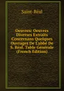 Oeuvres: Oeuvres Diverses Extraits Concernans Quelques Ouvrages De L.abbe De S. Real. Table Generale (French Edition) - Saint-Réal