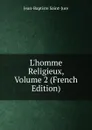 L.homme Religieux, Volume 2 (French Edition) - Jean-Baptiste Saint-Jure