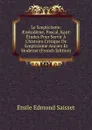 Le Scepticisme: AEnesideme, Pascal, Kant: Etudes Pour Servir A L.histoire Critique De Scepticisme Ancien Et Moderne (French Edition) - Émile Edmond Saisset