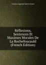 Reflexions, Sentences Et Maximes Morales De La Rochefoucauld (French Edition) - Sainte-Beuve Charles Augustin