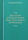 Specimens of English Prose Style from Malory to Macaulay - George Saintsbury
