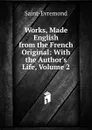 Works, Made English from the French Original: With the Author.s Life, Volume 2 - Saint-Évremond