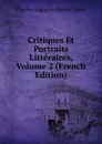 Critiques Et Portraits Litteraires, Volume 2 (French Edition) - Sainte-Beuve Charles Augustin