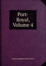 Port-Royal, Volume 4 - Sainte-Beuve Charles Augustin
