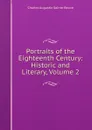 Portraits of the Eighteenth Century: Historic and Literary, Volume 2 - Sainte-Beuve Charles Augustin