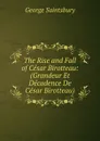 The Rise and Fall of Cesar Birotteau: (Grandeur Et Decadence De Cesar Birotteau) - George Saintsbury
