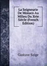 La Seigneurie De Monaco Au Milieu Du Xvie Siecle (French Edition) - Gustave Saige