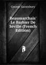 Beaumarchais. Le Barbier De Seville (French Edition) - George Saintsbury