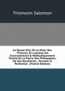 La Toyson D.or, Ov, La Flevr Des Thresors, En Laqvelle Est Svccinctement . Methodiquement Traicte De La Pierre Des Philosophes, De Son Excellence, . Paruenir A Perfection . (French Edition) - Trismosin Salomon