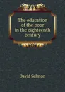 The education of the poor in the eighteenth century - David Salmon