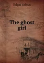 The ghost girl - Saltus Edgar
