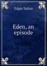 Eden, an episode - Saltus Edgar
