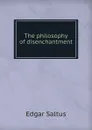 The philosophy of disenchantment - Saltus Edgar