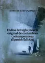 El dios del siglo; novela original de costumbres contemporaneas (Spanish Edition) - Jacinto de Salas y Quiroga