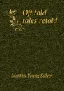 Oft told tales retold - Martha Young Salyer