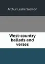 West-country ballads and verses - Arthur Leslie Salmon