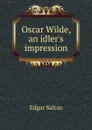 Oscar Wilde, an idler.s impression - Saltus Edgar