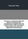 The Koran, commonly called the Alkoran of Mohammed ; translated into English from the original Arabic, with explanatory notes, taken from the most approved commentators - George Sale
